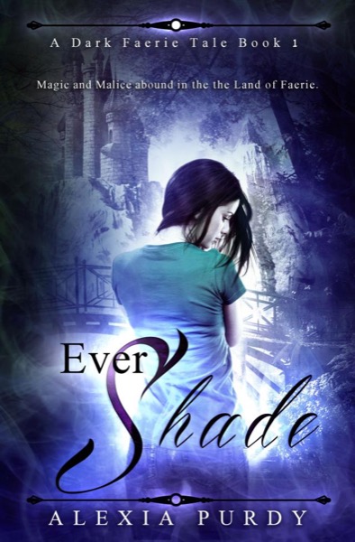 Ever Shade (A Dark Faerie Tale #1) by Alexia Purdy