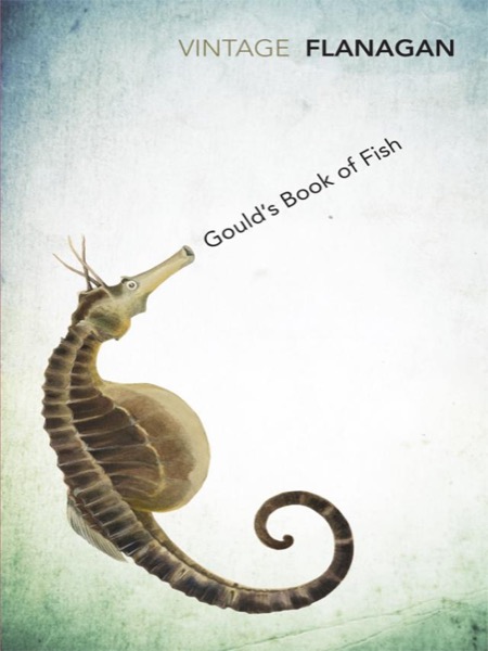 Gould's Book of Fish: A Novel in Twelve Fish by Richard Flanagan