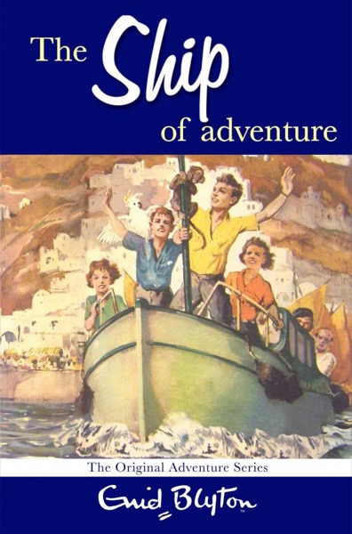 The Ship of Adventure by Enid Blyton