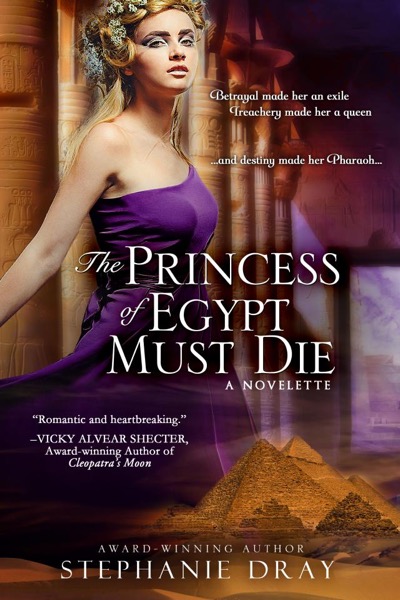 The Princess Of Egypt Must Die by Stephanie Dray