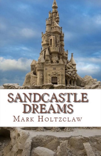 Sandcastle Dreams by Mark Holtzclaw