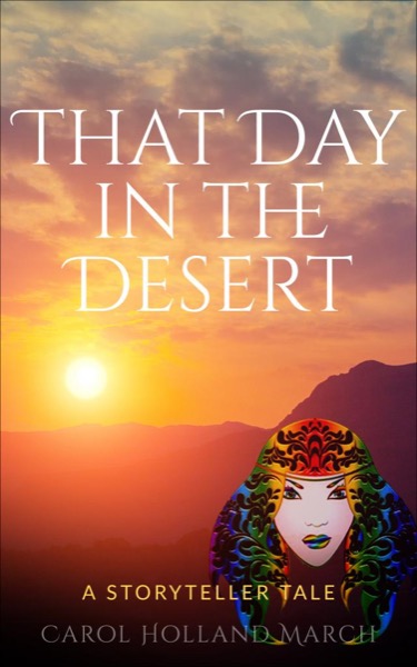 That Day in the Desert: A Storyteller Tale by Carol Holland March