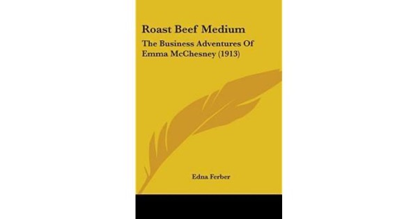 Roast Beef, Medium: The Business Adventures of Emma McChesney by Edna Ferber