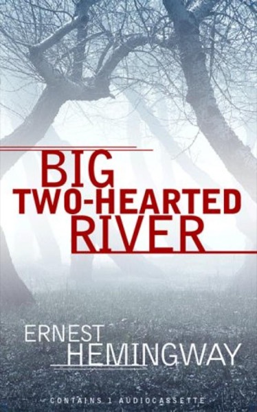 Big Two-Hearted River by Ernest Hemingway