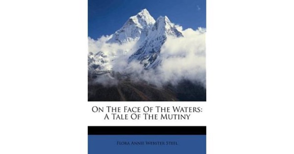 On the Face of the Waters: A Tale of the Mutiny by Flora Annie Webster Steel