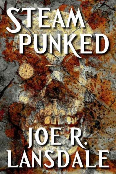 Steampunked by Joe R. Lansdale