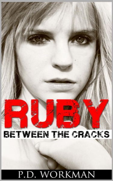 Ruby Between the Cracks by P.D. Workman