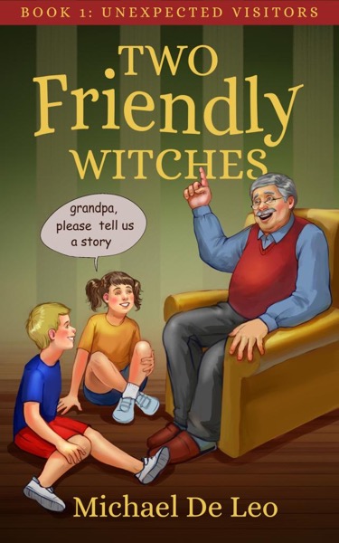 Two Friendly Witches - 1. Unexpected Visitors by Michael De Leo