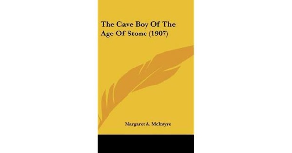The Cave Boy of the Age of Stone by Margaret A. McIntyre