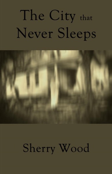 The City That Never Sleeps by Sherry Wood