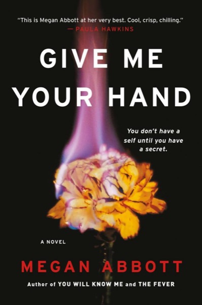 Give Me Your Hand by Megan Abbott