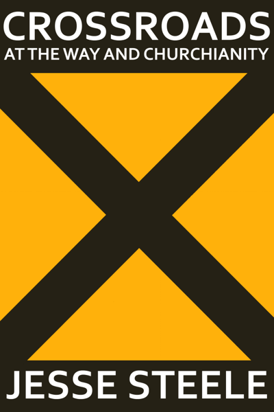 Crossroads At the Way and Churchianity by Jesse Steele