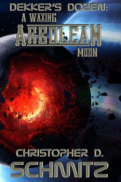 Dekker's Dozen: A Waxing Arbolean Moon by Christopher D Schmitz