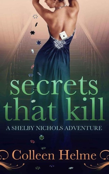 Secrets That Kill: A Shelby Nichols Adventure by Colleen Helme