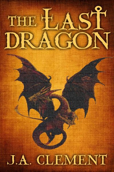 The Last Dragon by J.A. Clement