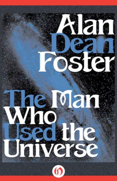 Man Who Used the Universe by Alan Dean Foster