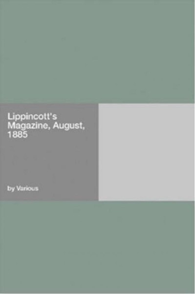 Lippincott's Magazine, August, 1885 by Various