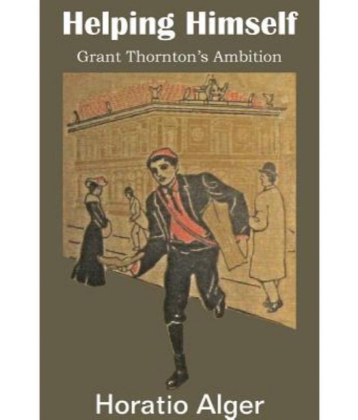 Helping Himself; Or, Grant Thornton's Ambition by Jr. Horatio Alger