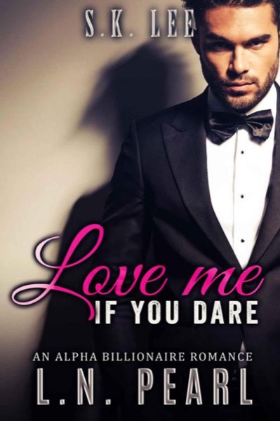 Love me if you dare: Alpha Billionaire Romance (The Secret Matchmaker Book 5) by K.N. Lee