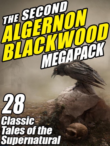 The Second Algernon Blackwood Megapack by Algernon Blackwood