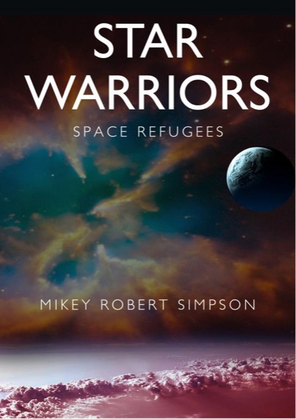 Space Refugees - Star Warriors by Mikey Robert Simpson