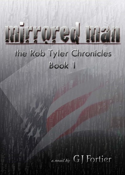 Mirrored Man: The Rob Tyler Chronicles Book 1 by GJ Fortier