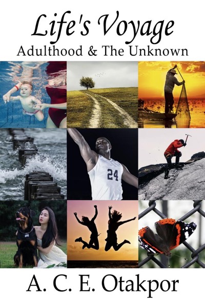 Life's Voyage - Adulthood & The Unknown by A. C. E. Otakpor