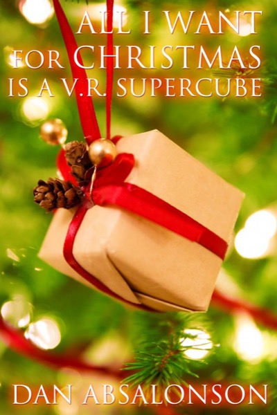 All I Want For Christmas is a V.R. Supercube by Dan Absalonson