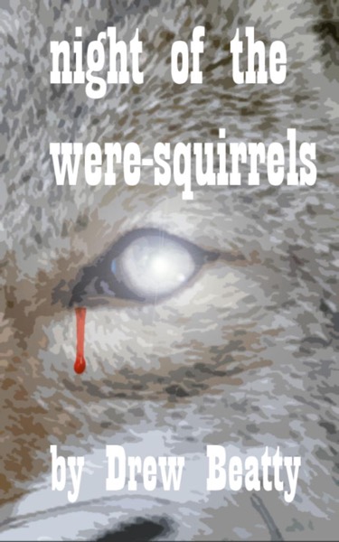 Night of the Were-Squirrels by Drew Beatty