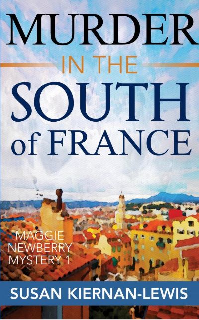 Murder in the South of France, Book 1 of the Maggie Newberry Mysteries by Susan Kiernan-Lewis