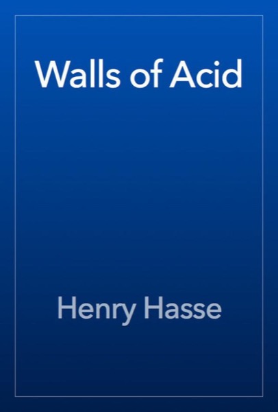 Walls of Acid by Henry Hasse