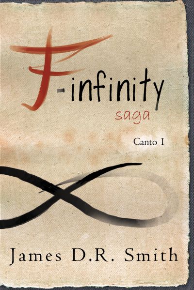 F-Infinity Saga Canto I by James D.R. Smith