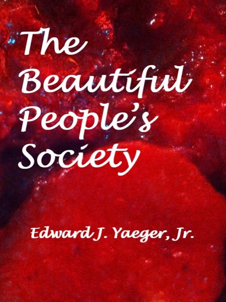 The Beautiful People's Society by Edward J. Yaeger, Jr