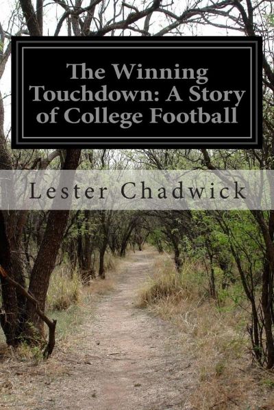 The Winning Touchdown: A Story of College Football by Lester Chadwick