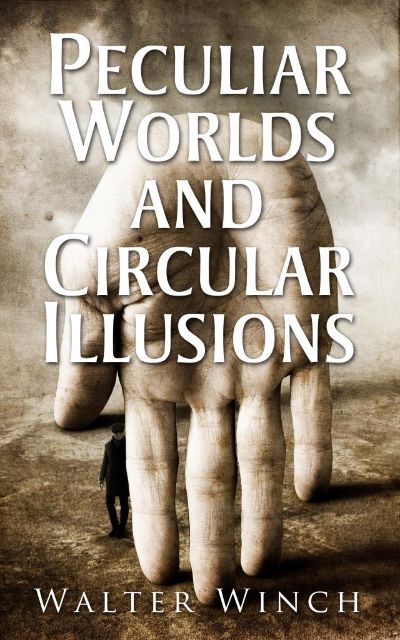 Peculiar Worlds and Circular Illusions by Walter Winch