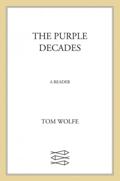 The Purple Decades - a Reader by Tom Wolfe