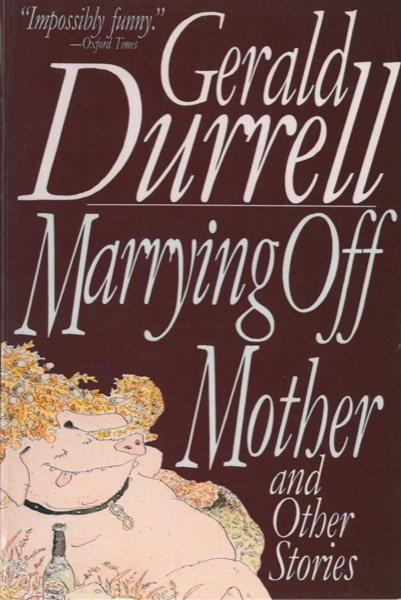 Marrying Off Mother: And Other Stories by Gerald Durrell