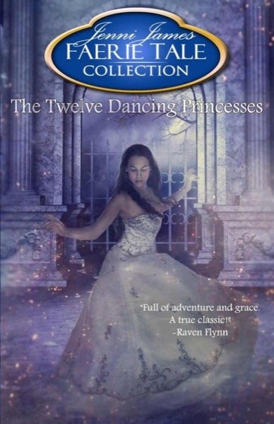 The Twelve Dancing Princesses (Faerie Tale Collection) by Jenni James