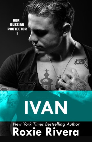 Ivan (Her Russian Protector #1) by Roxie Rivera