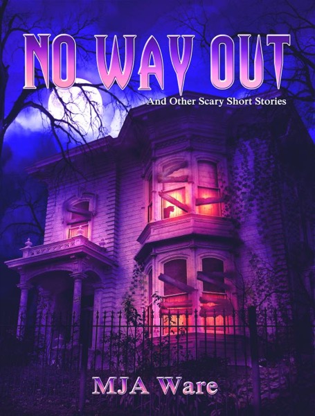 No Way Out - And Other Scary Short Stories by MJ Ware