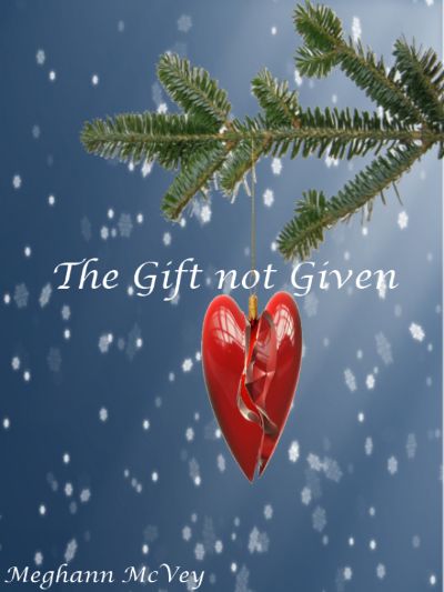 The Gift not Given by Meghann McVey