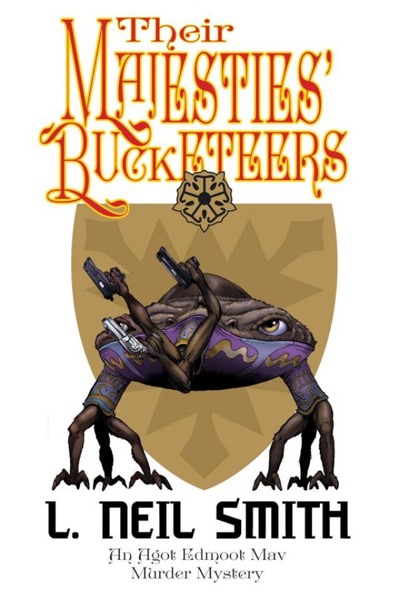 Their Majesties’ Bucketeers ─ An Agot Edmoot Mav Murder Mystery by L. Neil Smith