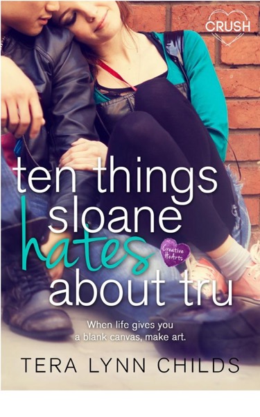 Ten Things Sloane Hates About Tru by Tera Lynn Childs