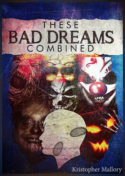 These Bad Dreams Combined by Kristopher Mallory