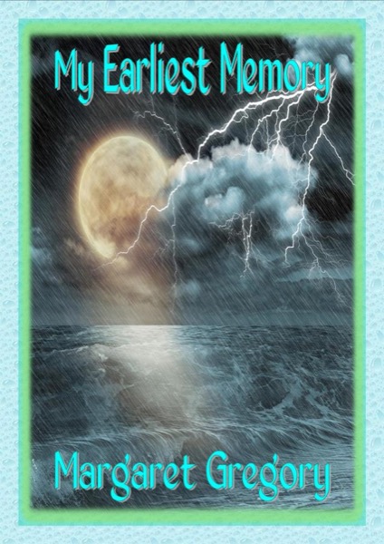 My Earliest Memory by Margaret Gregory