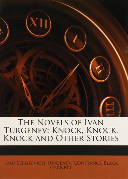 Knock, Knock, Knock and Other Stories by Ivan Sergeevich Turgenev