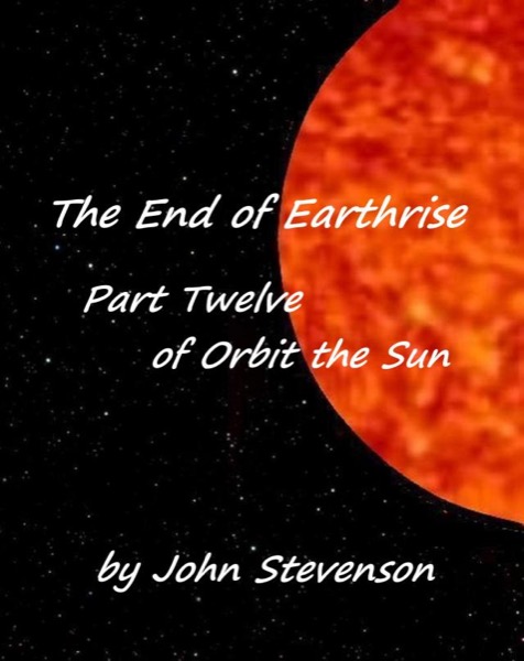 The End of Earthrise - Orbit the Sun – Part 12 by John Stevenson