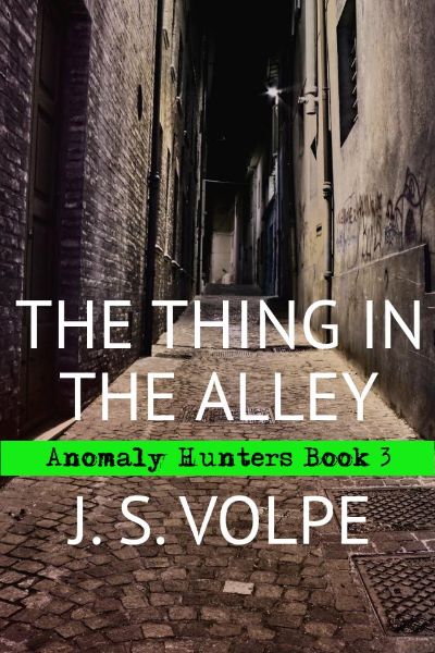 The Thing in the Alley (Anomaly Hunters, Book 3) by J. S. Volpe
