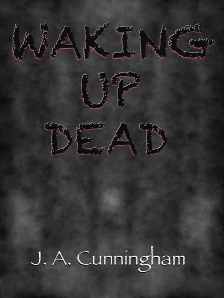 Waking Up Dead by J.A. Cunningham