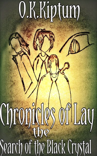 Chronicles of Lay the Search of the Black Crystal by O.K. Kiptum